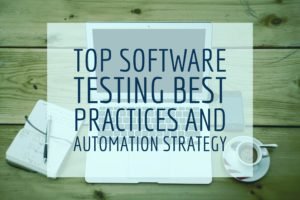 Top Software Testing Best Practices and Automation Strategy