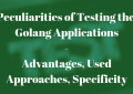 Testing Golang Applications - Peculiarities of Testing the Golang Applications